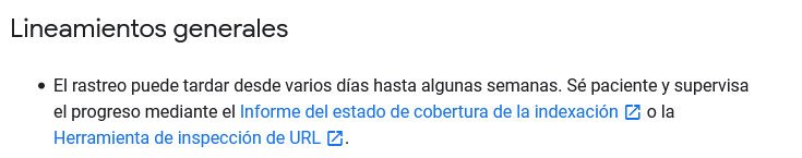 Lineamientos Generales de Google dice que el rastreo es un proceso que puede tardas días hasta semanas. 